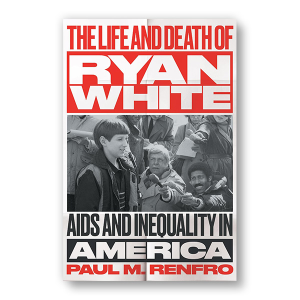 The Life and Death of Ryan White: AIDS and Inequality in America 